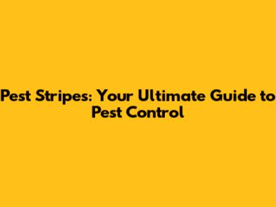 Pest Stripes: Your Ultimate Guide to Pest Control