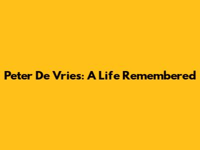 Peter De Vries: A Life Remembered