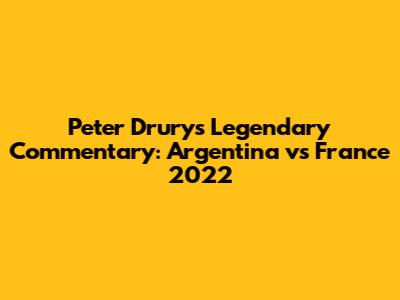 Peter Drury's Legendary Commentary: Argentina vs France 2022
