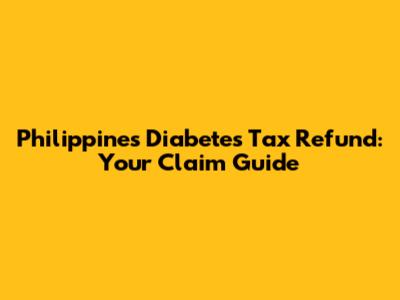 Philippines Diabetes Tax Refund: Your Claim Guide