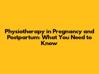 Physiotherapy in Pregnancy and Postpartum: What You Need to Know