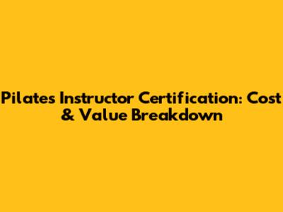 Pilates Instructor Certification: Cost & Value Breakdown