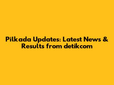 Pilkada Updates: Latest News & Results from detikcom