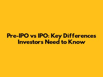 Pre-IPO vs IPO: Key Differences Investors Need to Know