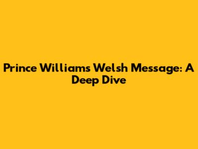 Prince William's Welsh Message: A Deep Dive