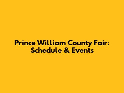 Prince William County Fair: Schedule & Events