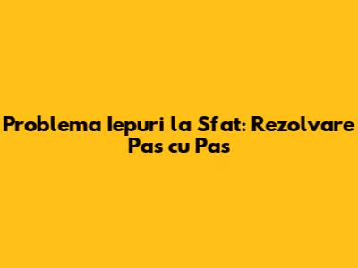 Problema Iepuri la Sfat: Rezolvare Pas cu Pas