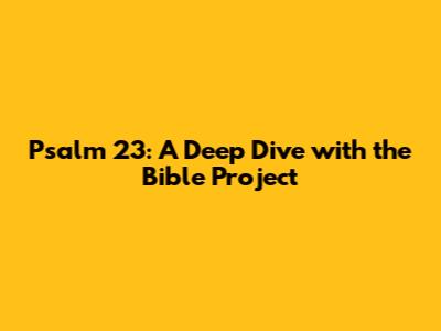 Psalm 23: A Deep Dive with the Bible Project