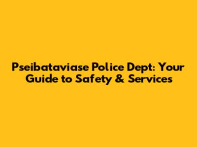 Pseibataviase Police Dept: Your Guide to Safety & Services
