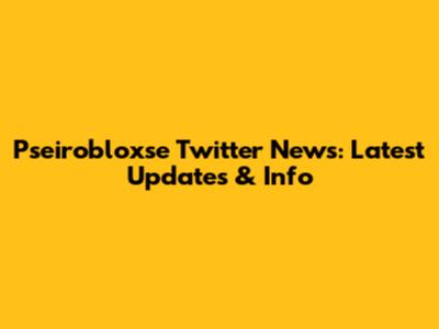 Pseirobloxse Twitter News: Latest Updates & Info