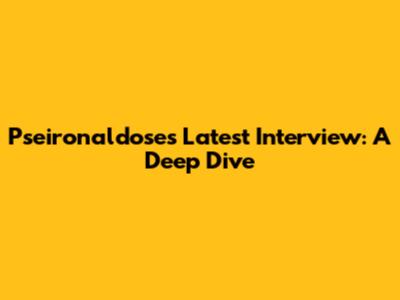 Pseironaldose's Latest Interview: A Deep Dive