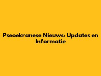 Pseoekranese Nieuws: Updates en Informatie