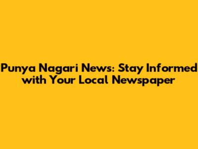 Punya Nagari News: Stay Informed with Your Local Newspaper