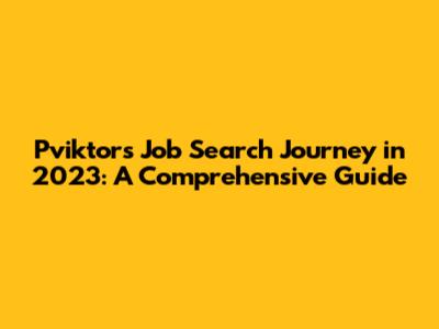Pviktor's Job Search Journey in 2023: A Comprehensive Guide