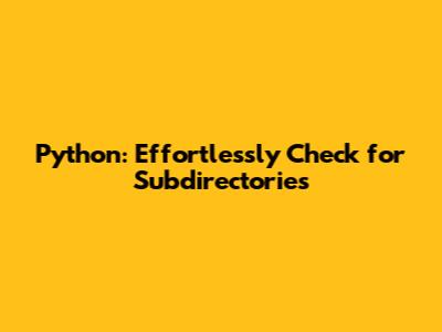 Python: Effortlessly Check for Subdirectories