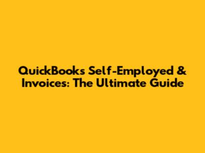 QuickBooks Self-Employed & Invoices: The Ultimate Guide