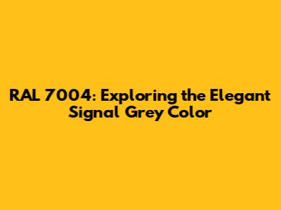 RAL 7004: Exploring the Elegant Signal Grey Color