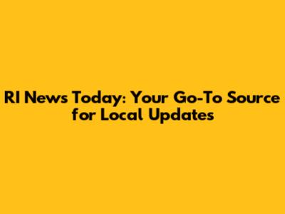 RI News Today: Your Go-To Source for Local Updates