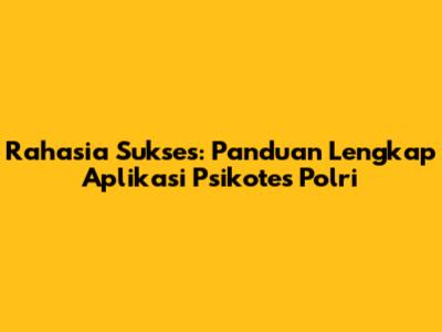 Rahasia Sukses: Panduan Lengkap Aplikasi Psikotes Polri