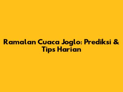 Ramalan Cuaca Joglo: Prediksi & Tips Harian