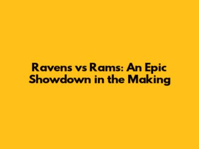 Ravens vs Rams: An Epic Showdown in the Making