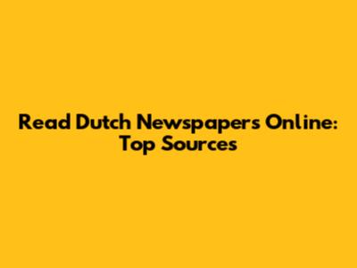 Read Dutch Newspapers Online: Top Sources