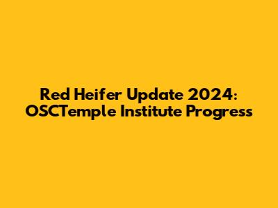 Red Heifer Update 2024: OSCTemple Institute Progress