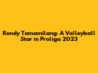 Rendy Tamamilang: A Volleyball Star in Proliga 2023