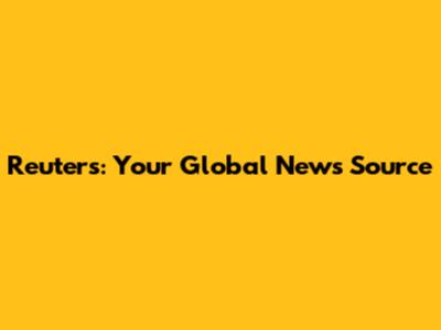 Reuters: Your Global News Source