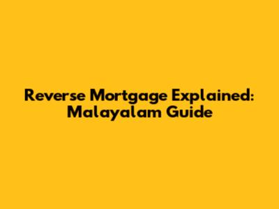 Reverse Mortgage Explained: Malayalam Guide