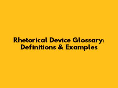 Rhetorical Device Glossary: Definitions & Examples