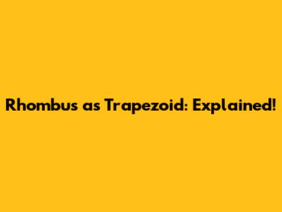 Rhombus as Trapezoid: Explained!