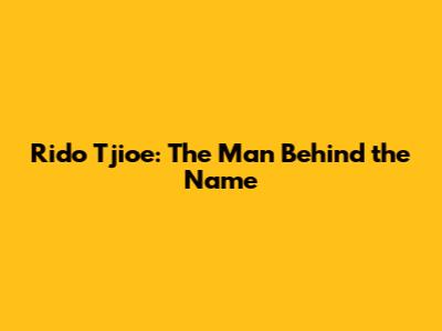 Rido Tjioe: The Man Behind the Name
