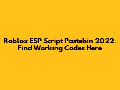 Roblox ESP Script Pastebin 2022: Find Working Codes Here