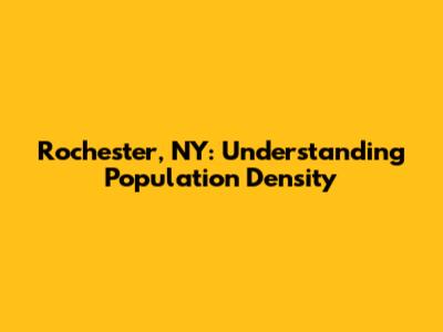Rochester, NY: Understanding Population Density