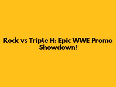 Rock vs Triple H: Epic WWE Promo Showdown!