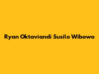 Ryan Oktaviandi Susilo Wibowo