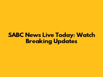 SABC News Live Today: Watch Breaking Updates