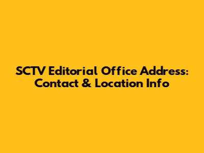 SCTV Editorial Office Address: Contact & Location Info