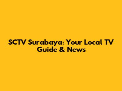 SCTV Surabaya: Your Local TV Guide & News