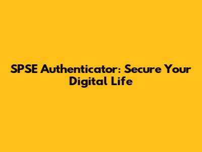SPSE Authenticator: Secure Your Digital Life