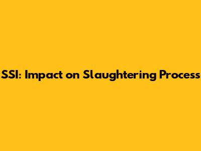SSI: Impact on Slaughtering Process