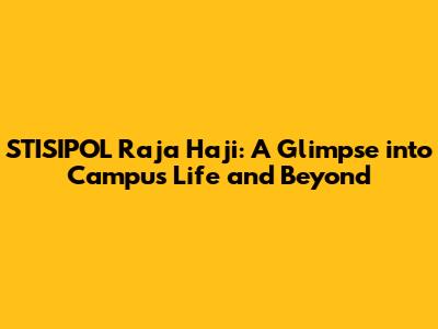 STISIPOL Raja Haji: A Glimpse into Campus Life and Beyond