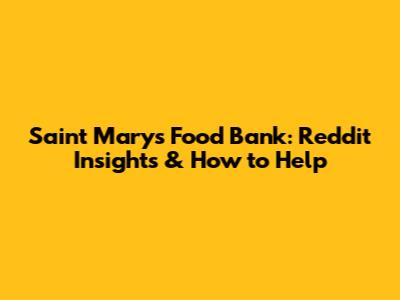 Saint Mary's Food Bank: Reddit Insights & How to Help