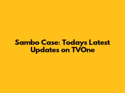 Sambo Case: Today's Latest Updates on TVOne