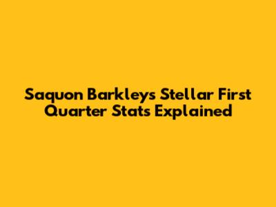 Saquon Barkley's Stellar First Quarter Stats Explained
