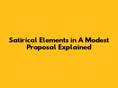 Satirical Elements in "A Modest Proposal" Explained