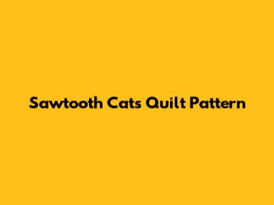 Sawtooth Cats Quilt Pattern