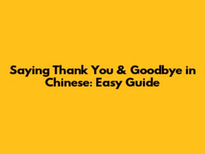 Saying Thank You & Goodbye in Chinese: Easy Guide