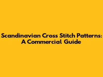 Scandinavian Cross Stitch Patterns: A Commercial Guide